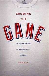 Growing the Game: The Globalization of Major League Baseball (Paperback)