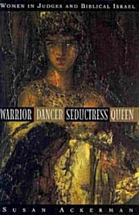 Warrior, Dancer, Seductress, Queen: Women in Judges and Biblical Israel (Hardcover)