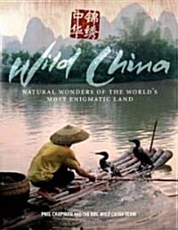 Wild China: Natural Wonders of the Worlds Most Enigmatic Land (Paperback)