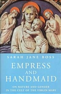 Empress and Handmaid : Nature and Gender in the Cult of the Virgin Mary (Paperback)