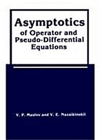 Asymptotics of Operator and Pseudo-Differential Equations (Hardcover, 1988)