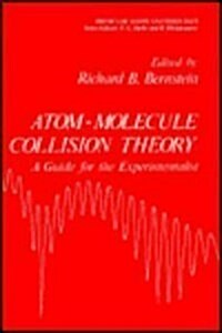 Atom - Molecule Collision Theory: A Guide for the Experimentalist (Hardcover, 1979)