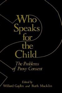Who Speaks for the Child?: The Problems of Proxy Consent (Hardcover)