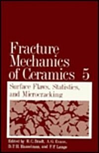 Fracture Mechanics of Ceramics: Volume 5 Surface Flaws, Statistics, and Microcracking (Hardcover, 1983)