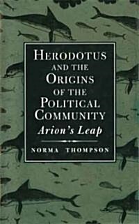 Herodotus and the Origins of the Political Community: Arions Leap (Hardcover)
