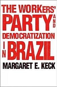 The Workers Party and Democratization in Brazil (Paperback, Revised)