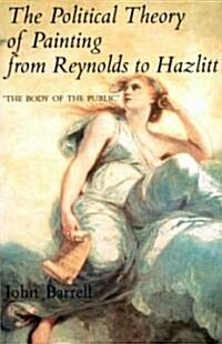 The Political Theory of Painting from Reynolds to Hazlitt: The Body of the Public (Paperback, Revised)