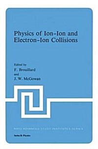 Physics of Ion-Ion and Electron-Ion Collisions (Hardcover, 1983)