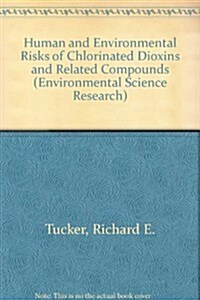 Human and Environmental Risks of Chlorinated Dioxins and Related Compounds (Hardcover)