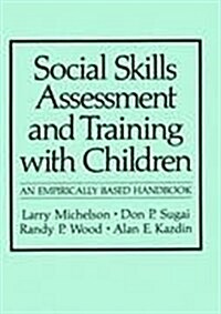 Social Skills Assessment and Training with Children: An Empirically Based Handbook (Hardcover, 1983)