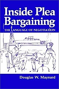 Inside Plea Bargaining: The Language of Negotiation (Hardcover, 1984)