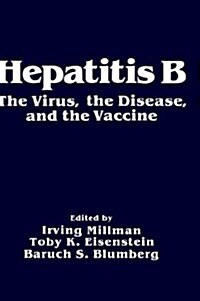 Hepatitis B: The Virus, the Disease and the Vaccine (Hardcover, 1984)