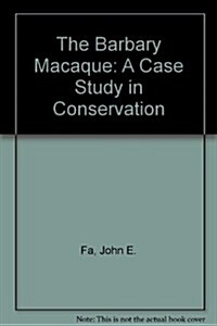 The Barbary Macaque: A Case Study in Conservation (Hardcover, 1984)