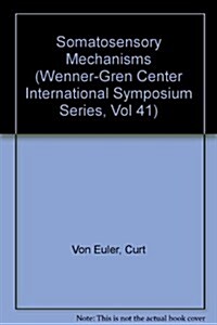 Somatosensory Mechanisms: Proceedings of an International Symposium Held at the Wenner-Gren Center, Stockholm, June 8 10, 1983 (Hardcover, 1984)