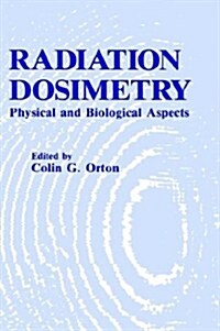 Radiation Dosimetry: Physical and Biological Aspects (Hardcover, 1986)