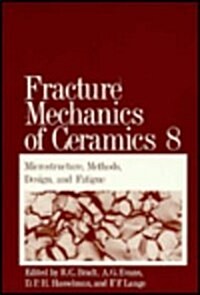 Fracture Mechanics of Ceramics: Volume 8: Microstructure, Methods, Design, and Fatigue (Hardcover, 1986)