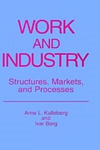 Work and Industry: Structures, Markets, and Processes (Hardcover, 1987)