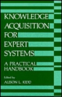 Knowledge Acquisition for Expert Systems: A Practical Handbook (Hardcover, 1987)