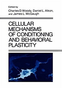 Cellular Mechanisms of Conditioning and Behavioral Plasticity (Hardcover, 1988)