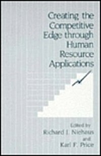 Creating the Competitive Edge Through Human Resource Applications (Hardcover, 1988)