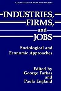 Industries, Firms, and Jobs: Sociological and Economic Approaches (Hardcover, 1988)