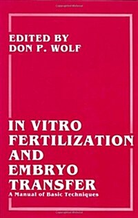 In Vitro Fertilization and Embryo Transfer a Manual of Basic Techniques (Hardcover)