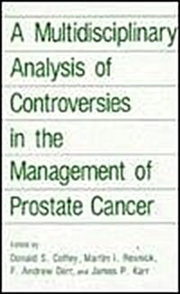 A Multidisciplinary Analysis of Controversies in the Management of Prostate Cancer (Hardcover)