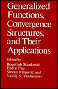 Generalized Functions, Convergence Structures, and Their Applications (Hardcover, 1988)