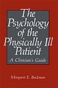 The Psychology of the Physically Ill Patient: A Clinicians Guide (Hardcover, 1989)