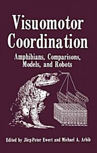 Visuomotor Coordination: Amphibians, Comparisons, Models, and Robots (Hardcover, 1989)