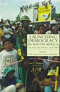 Launching Democracy in South Africa: The First Open Election, 1994 (Hardcover)