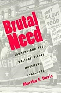 Brutal Need: Lawyers and the Welfare Rights Movement, 1960-1973 (Revised) (Paperback, Revised)