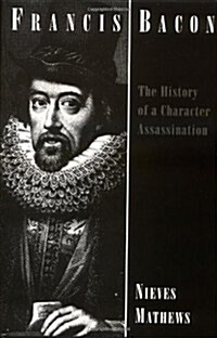 Francis Bacon: The History of a Character Assassination (Hardcover)
