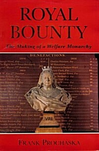 Royal Bounty: The Making of a Welfare Monarchy (Hardcover)