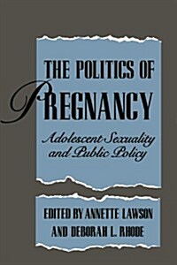 The Politics of Pregnancy: Adolescent Sexuality and Public Policy (Paperback, Revised)
