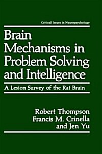 Brain Mechanisms in Problem Solving and Intelligence: A Lesion Survey of the Rat Brain (Hardcover, 1990)