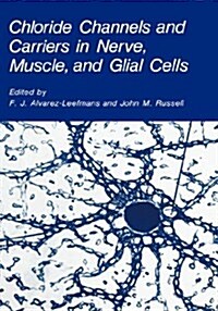 Chloride Channels and Carriers in Nerve, Muscle, and Glial Cells (Hardcover, 1990)