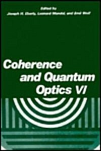 Coherence and Quantum Optics VI: Proceedings of the Sixth Rochester Conference on Coherence and Quantum Optics Held at the University of Rochester, Ju (Hardcover, 1989)