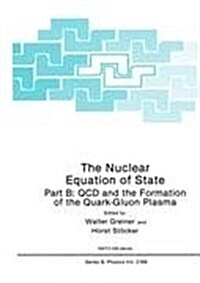 The Nuclear Equation of State: Part B: QCD and the Formation of the Quark-Gluon Plasma (Hardcover, 1990)