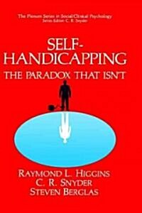 Self-Handicapping: The Paradox That Isnt (Hardcover, 1990)