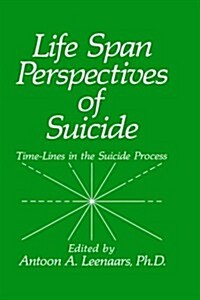 Life Span Perspectives of Suicide: Time-Lines in the Suicide Process (Hardcover, 1991)
