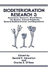 Biodeterioration Research: Mycotoxins, Biotoxins, Wood Decay, Air Quality, Cultural Properties, General Biodeterioration, and Degradation (Hardcover, 1990)