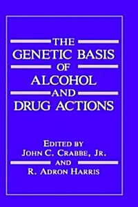 The Genetic Basis of Alcohol and Drug Actions (Hardcover, 1991)