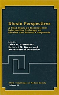 Dioxin Perspectives:: A Pilot Study on International Information Exchange on Dioxins and Related Compounds                                             (Hardcover)