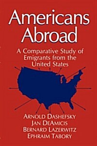 Americans Abroad: A Comparative Study of Emigrants from the United States (Hardcover, 1992)