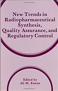 New Trends in Radiopharmaceutical Synthesis, Quality Assurance, and Regulatory Control (Hardcover, 1991)