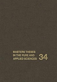Masters Theses in the Pure and Applied Sciences: Accepted by Colleges and Universities of the United States and Canada Volume 34                       (Hardcover)