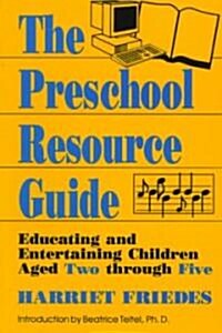 The Preschool Resource Guide: Educating and Entertaining Children Aged Two Through Five (Paperback, Softcover Repri)