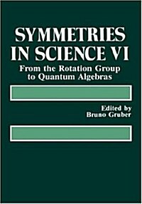 Symmetries in Science VI: From the Rotation Group to Quantum Algebras (Hardcover, 1993)
