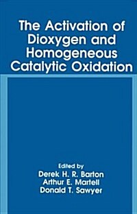 The Activation of Dioxygen and Homogeneous Catalytic Oxidation (Hardcover, 1993)